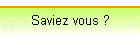 Saviez vous ?